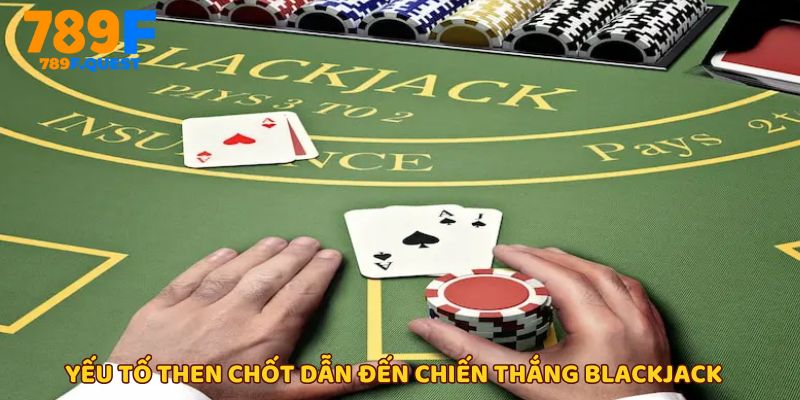 Bí quyết chiến thắng không thể bỏ qua trong luật chơi Blackjack