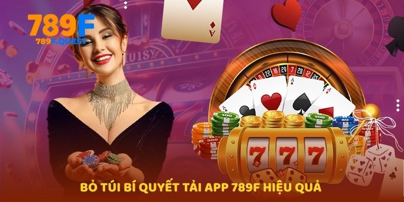 Bỏ túi bí quyết tải app 789f hiệu quả