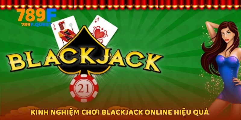 Kinh nghiệm chơi Blackjack online hiệu quả 