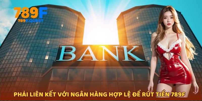 Phải liên kết với ngân hàng hợp lệ để rút tiền 789f