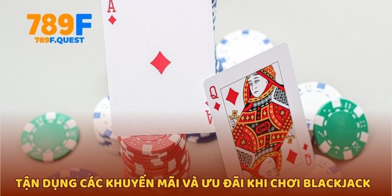 Tận dụng các khuyến mãi và ưu đãi khi chơi blackjack